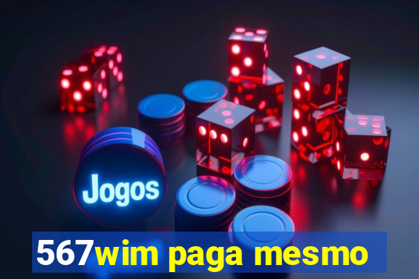 567wim paga mesmo